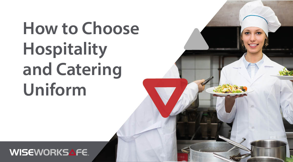 How to Choose Hospitality & Catering Uniform WISE Worksafe